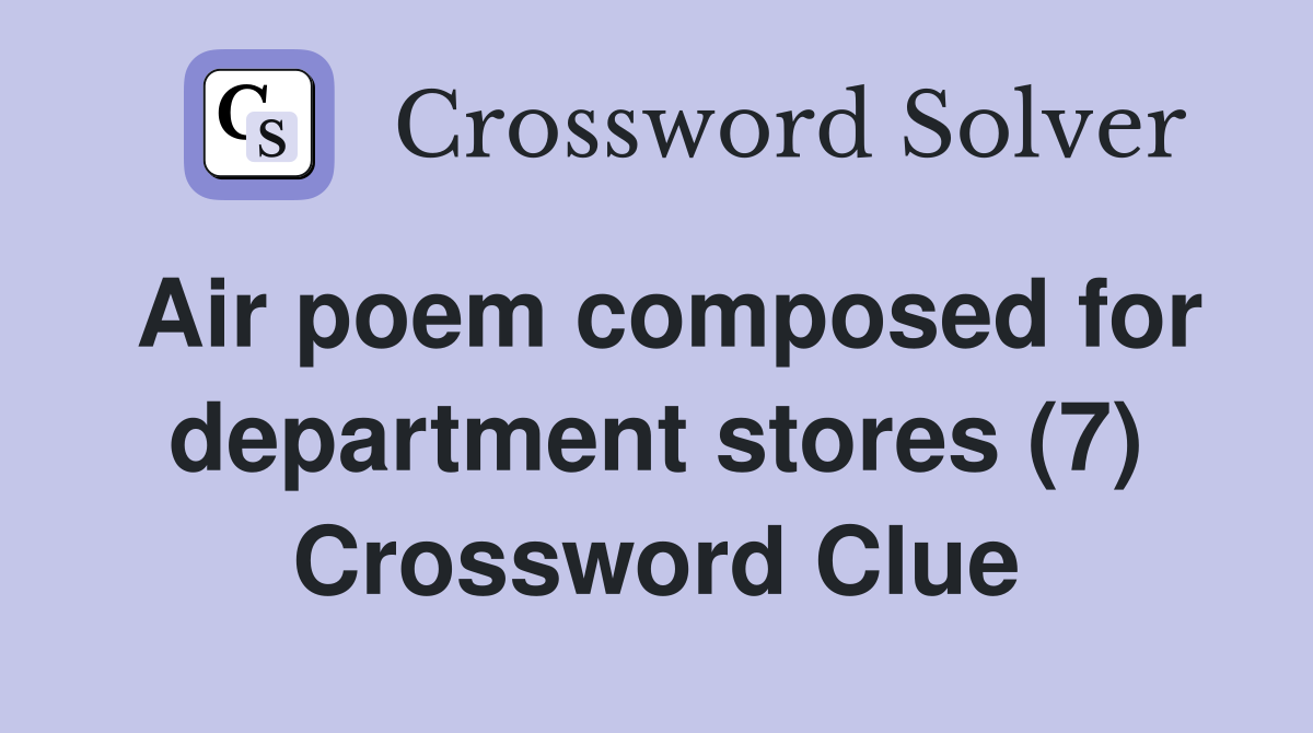 Air poem composed for department stores (7) Crossword Clue Answers Crossword Solver